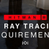 Hitman 3 set to receive ray traced shadows and reflections, plus DLSS and  FSR: demands a GeForce RTX 2060 SUPER as the min spec GPU -   News